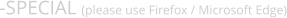 -SPECIAL (please use Firefox / Microsoft Edge)