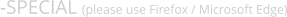 -SPECIAL (please use Firefox / Microsoft Edge)