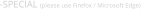 -SPECIAL (please use Firefox / Microsoft Edge)
